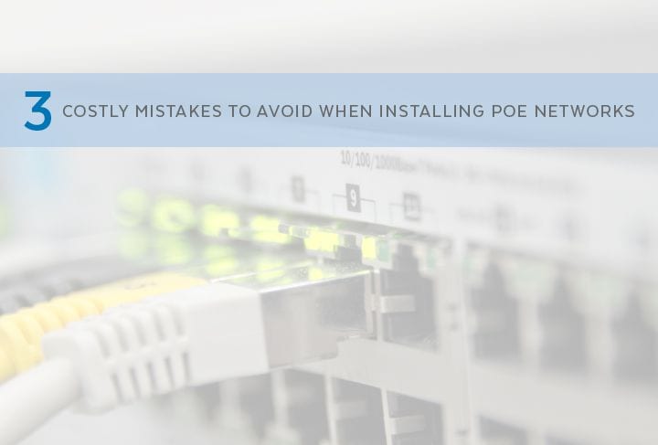 3 Costly PoE Install Mistakes