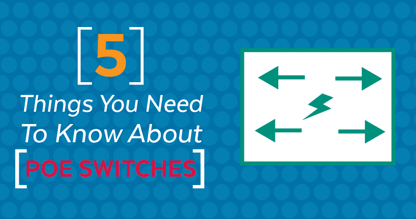 5 Things You Need to Know About PoE Switches
