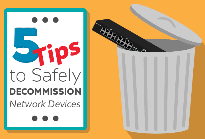 5 Tips to Safely Decommission Network Devices