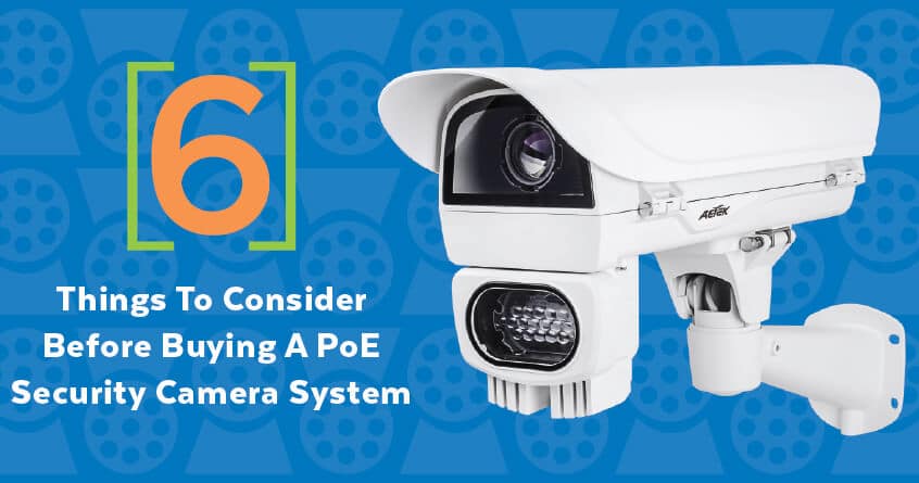 6 Things to Consider Before Buying a PoE Security Camera System