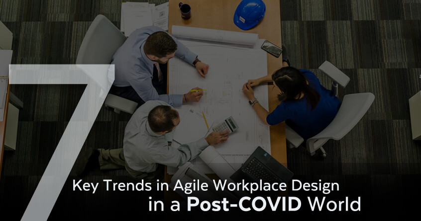 7 Key Trends in Agile Workplace Design in a Post-COVID World