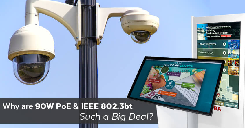 Why are 90W PoE & IEEE 802.3bt Such a Big Deal?