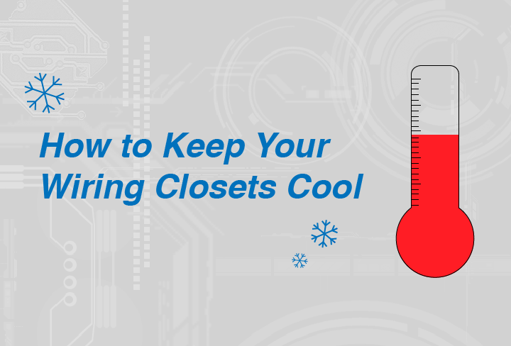 3 Simple Ways to Maintain Wiring Closets Cool