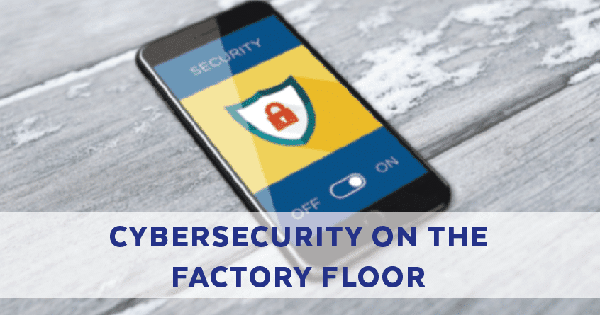 Cybersecurity on the Factory Floor