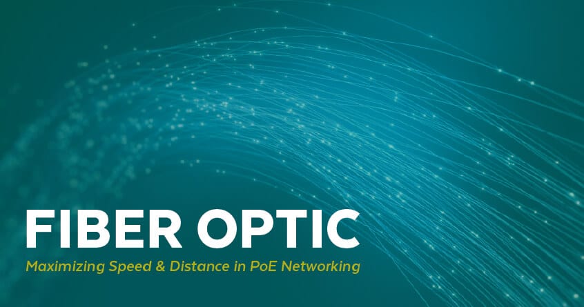 Fiber Optic | Maximizing Speed and Distance in PoE Networking
