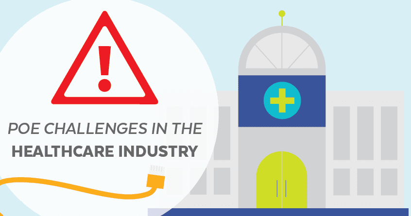 PoE Challenges in the Healthcare Industry