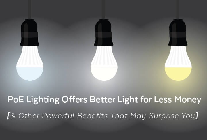 PoE Lighting Offers Better Light for Less Money [& Other Powerful Benefits That May Surprise You]