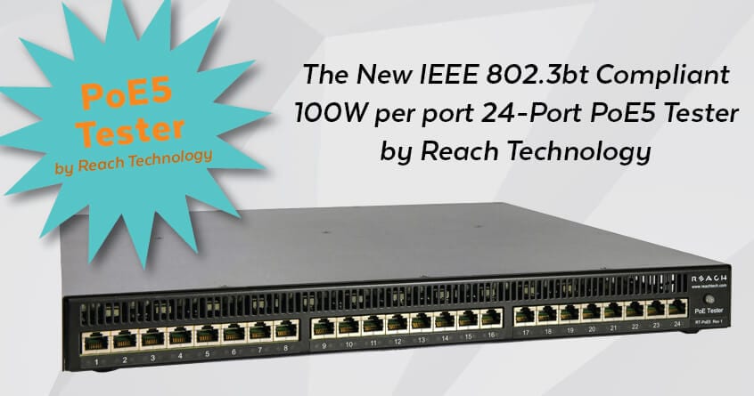 The New IEEE 802.3bt Compliant 100W per port 24-Port PoE5 Tester by Reach Technology