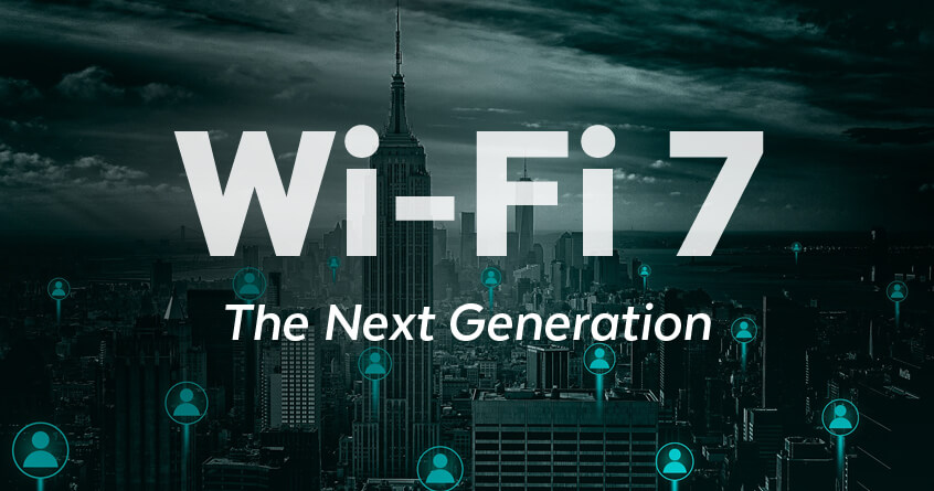 Wi-Fi 7: The Next Generation