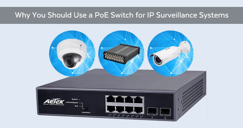 Why You Should Use a PoE Switch for IP Surveillance Systems
