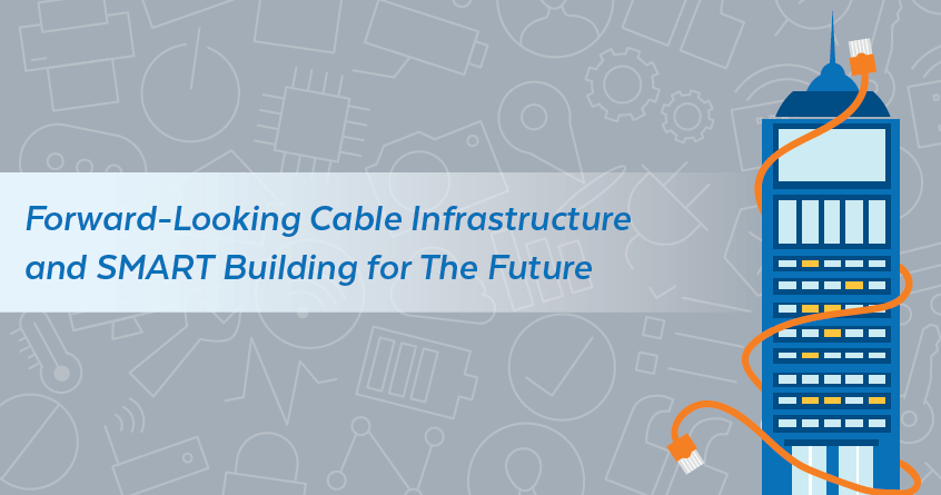 Forward-Looking Cable Infrastructure and SMART Building for the Future