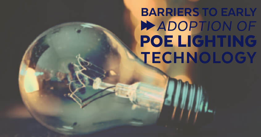 Barriers to Early Adoption of PoE Lighting Technology