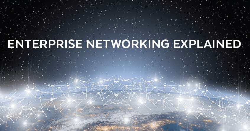 Enterprise Networking Explained