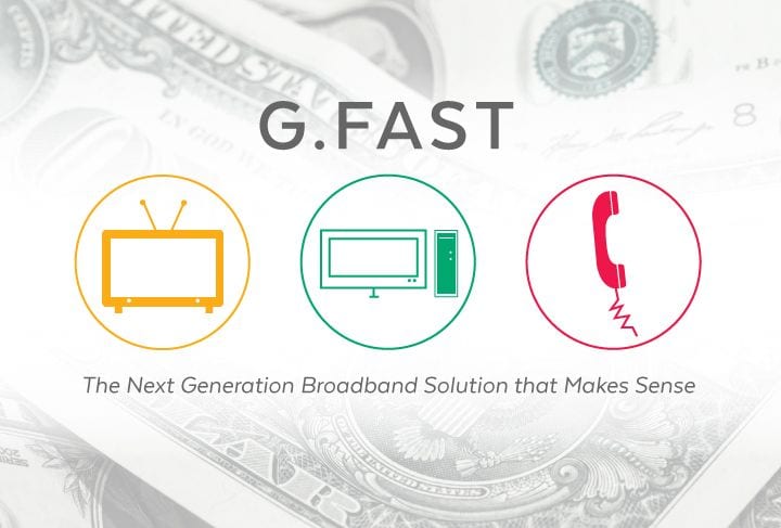 G.Fast: The Next Generation Broadband Solution that Makes Sense
