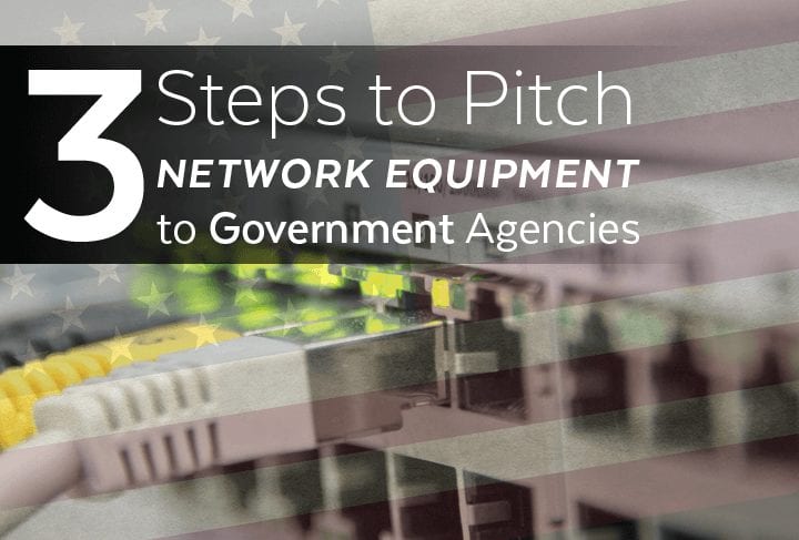 3 Steps to Pitch Network Equipment to Government Agencies