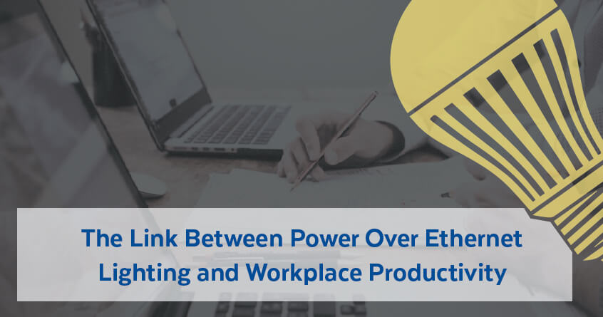 The Link Between Power Over Ethernet Lighting and Workplace Productivity