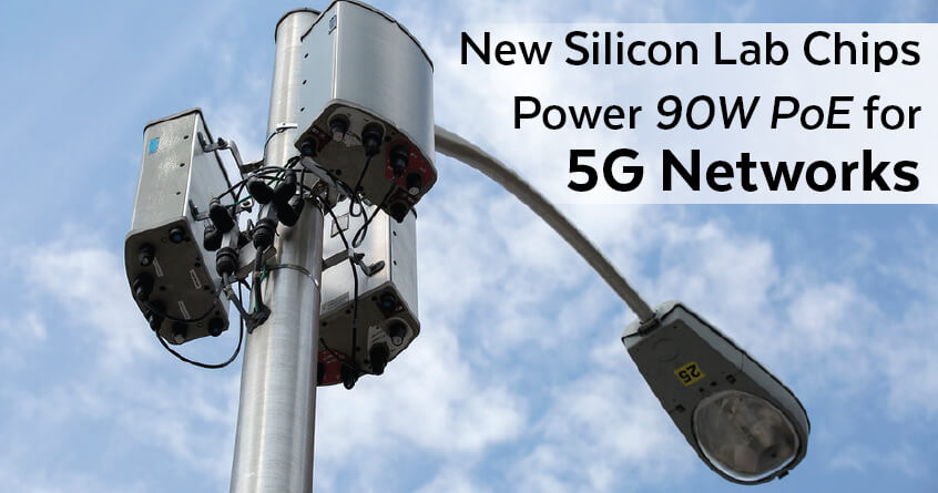 New Silicon Lab Chips Power 90W PoE for 5G Networks