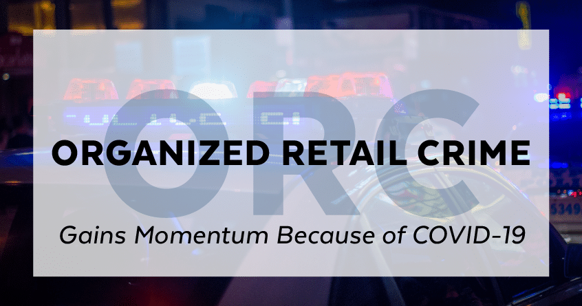 Organized Retail Crime (ORC) Gains Momentum Because of COVID-19