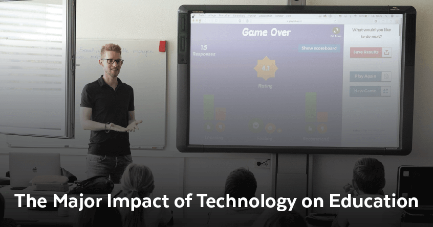 The Major Impact of Technology on Education
