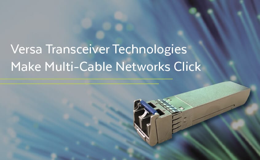 Versa Transceiver Technologies Make Multi-Cable Networks Click