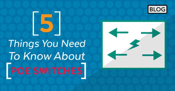 5 Things you need to know about PoE Switches