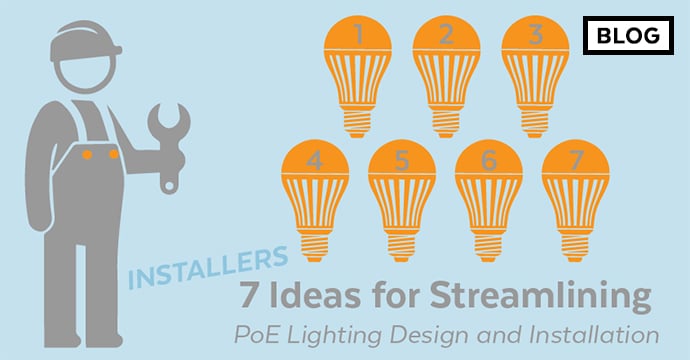 Installers: 7 Ideas for Streamlining PoE Lighting Design and Installation Blog