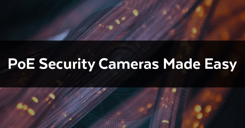 PoE Security Cameras Made Easy