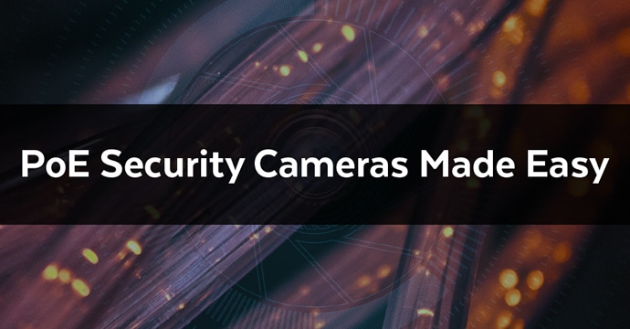 PoE Security Cameras Made Easy Blog