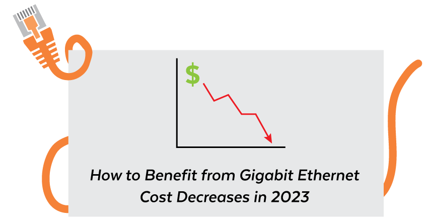 How to Benefit from Gigabit Ethernet (Gbe) Cost Decreases in 2023