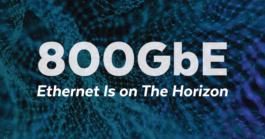 800 Gigabit (Gbe) Ethernet Is on The Horizon