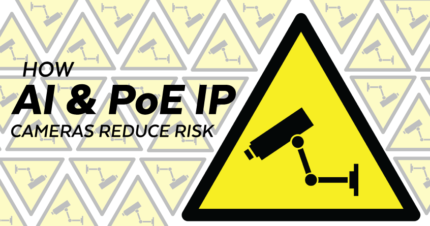 How AI & Power over Ethernet (PoE) IP Cameras Reduce Risk