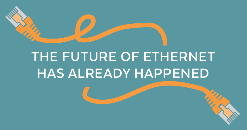 The Future of Ethernet Has Already Happened